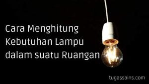 Cara Menghitung Kebutuhan Lampu dalam suatu Ruangan