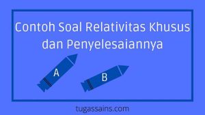 Contoh Soal Relativitas Khusus dan Penyelesaiannya