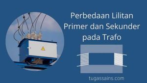 Perbedaan Lilitan Primer dan Sekunder pada Trafo