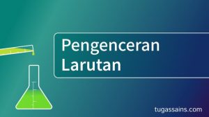 Rumus Pengenceran dan Cara Mengencerkan Larutan