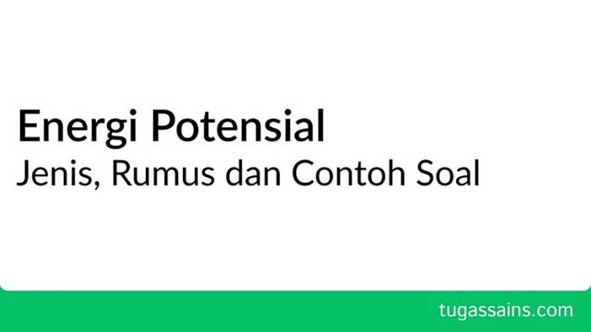 Energi Potensial: Jenis, Rumus dan Contoh Soal