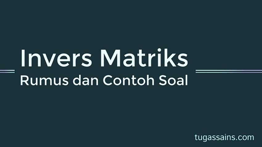 Rumus Invers Matriks dan Contoh Soal