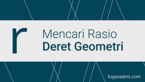 cara mencari rasio deret geometri