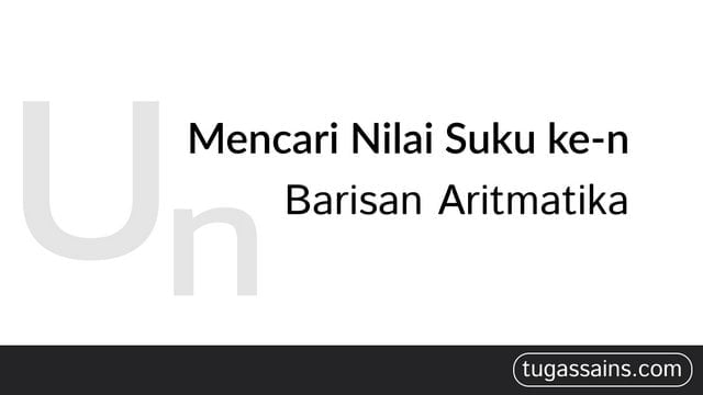 mencari nilai suku ke n barisan aritmatika