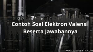 Contoh Soal Elektron Valensi Beserta Jawabannya