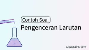 Contoh Soal Pengenceran Larutan Kimia