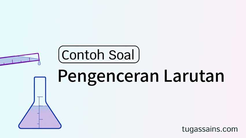 Contoh Soal Pengenceran Larutan Kimia Tugassains Com