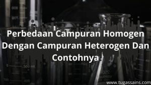 Perbedaan Campuran Homogen Dengan Campuran Heterogen