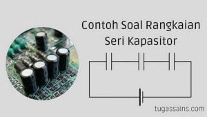 Contoh Soal Rangkaian Seri Kapasitor