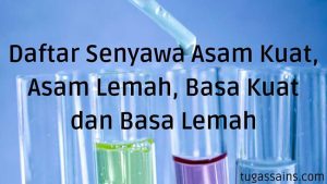 Daftar Senyawa Asam Kuat, Asam Lemah, Basa Kuat dan Basa Lemah