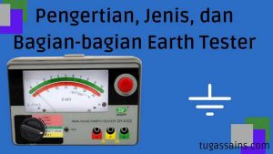 Pengertian, Jenis, dan Bagian-bagian Earth Tester