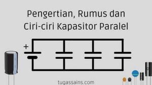 Pengertian, Rumus dan Ciri-ciri Kapasitor Paralel