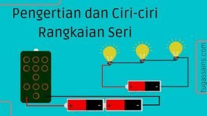 Pengertian dan Ciri-ciri Rangkaian Seri