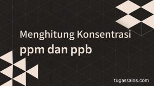 Menghitung Konsentrasi Larutan ppm dan ppb