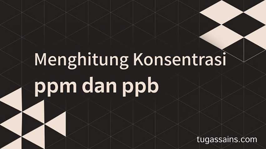 Menghitung Konsentrasi Larutan Ppm Dan Ppb | Tugassains Com