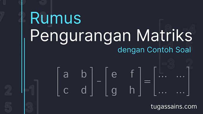 Rumus Pengurangan Matriks dan Contoh Soal