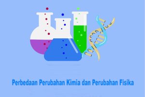 Perbedaan Perubahan Kimia dan Perubahan Fisika