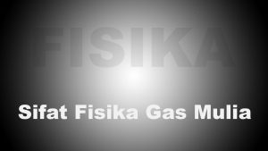 Sifat Fisika Gas Mulia