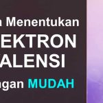 Cara Menentukan Elektron Valensi Golongan Utama dan Golongan Transisi