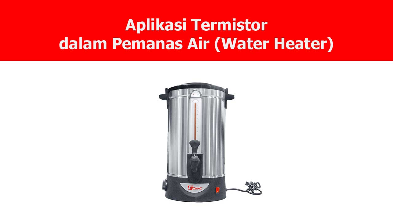 Aplikasi Termistor dalam Pemanas Air (Water Heater)