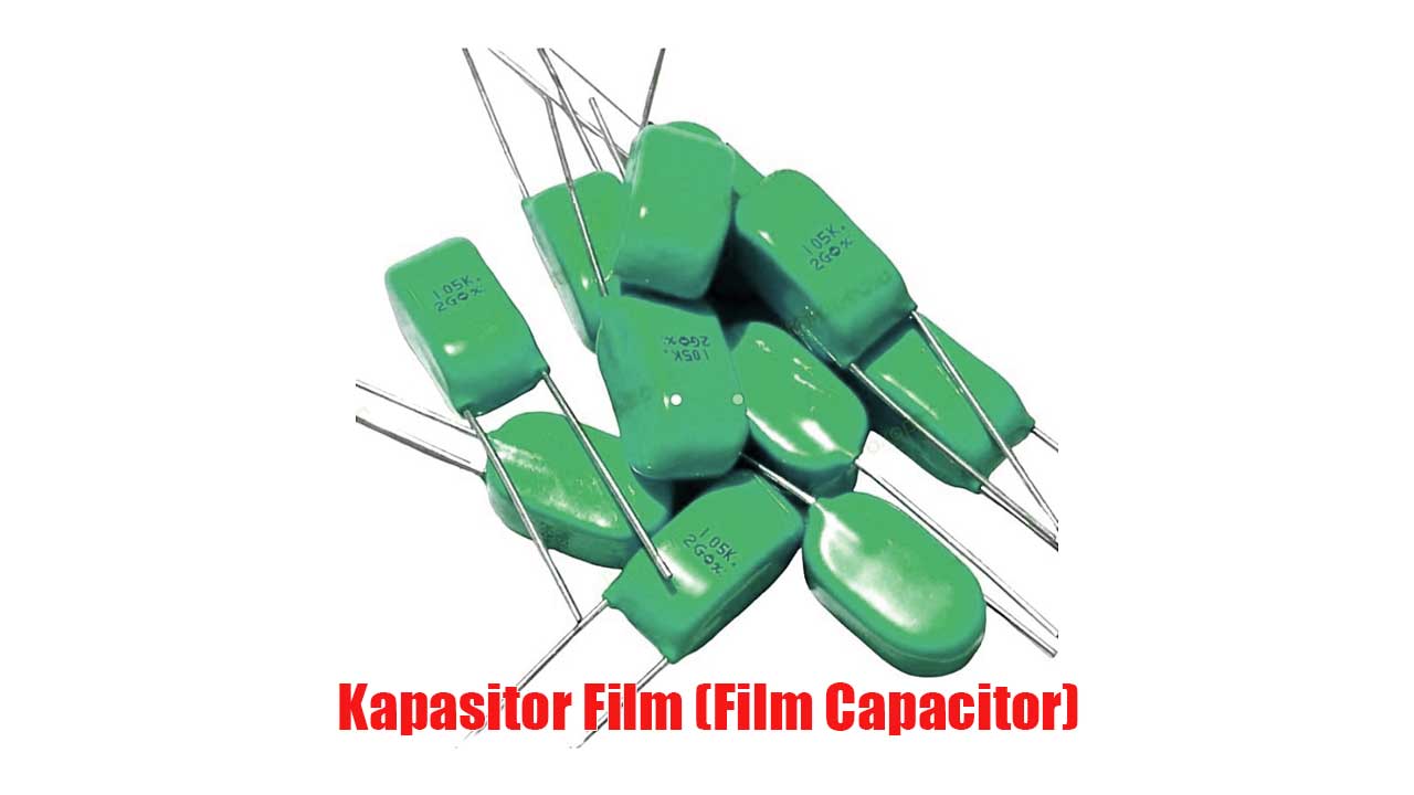 Kapasitor Film (Film Capacitor)