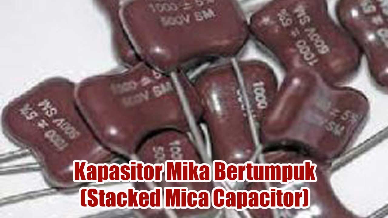 Kapasitor Mika Bertumpuk (Stacked Mica Capacitor)