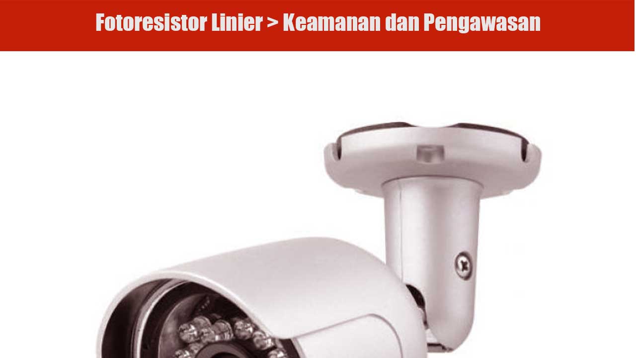 Penerapan Fotoresistor Linier untuk Keamanan dan Pengawasan