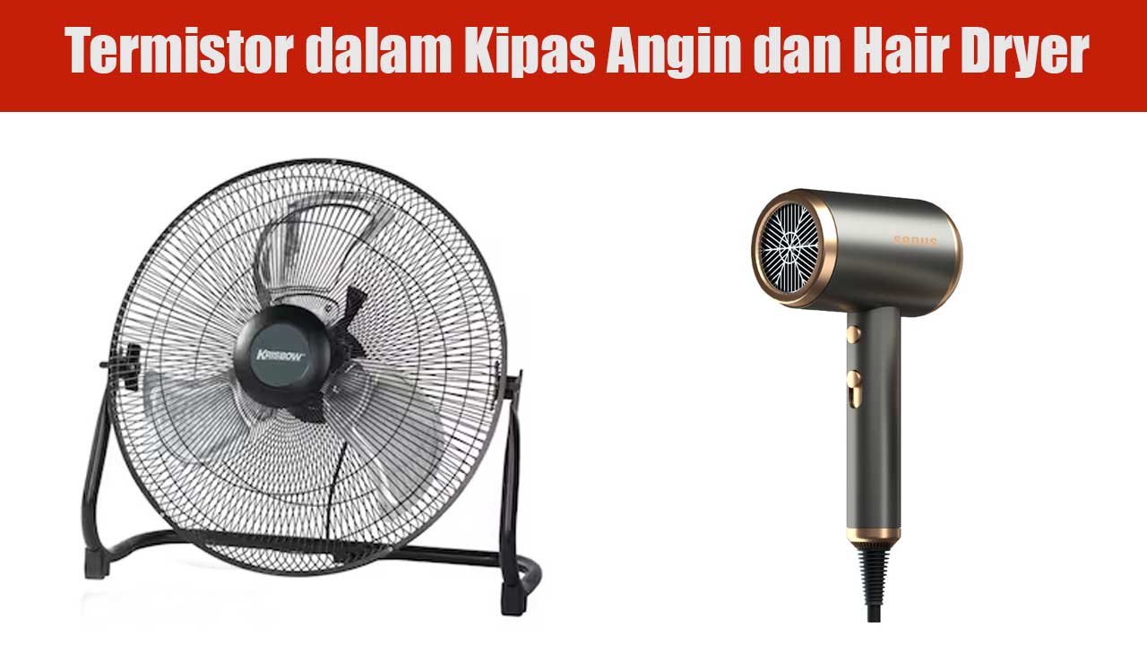 Termistor dalam Kipas Angin dan Hair Dryer